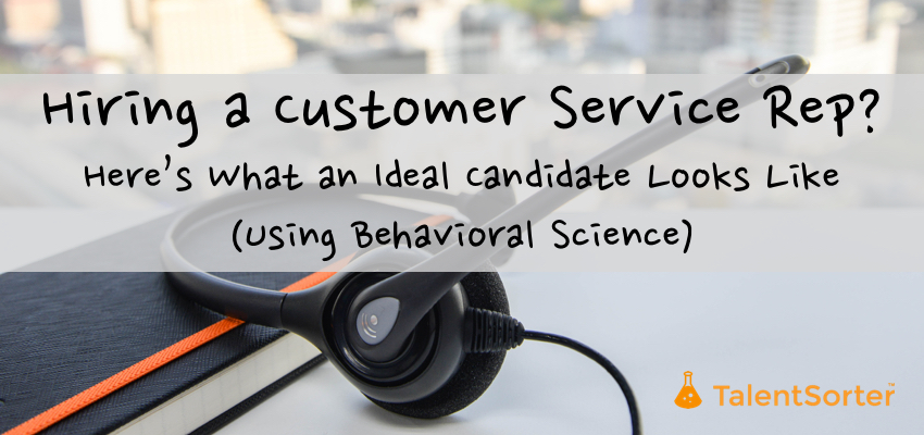 how to hire customer service reps behavioral science